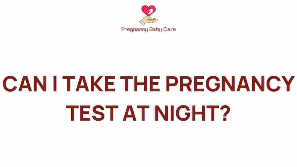can-i-take-the-pregnancy-test-at-night