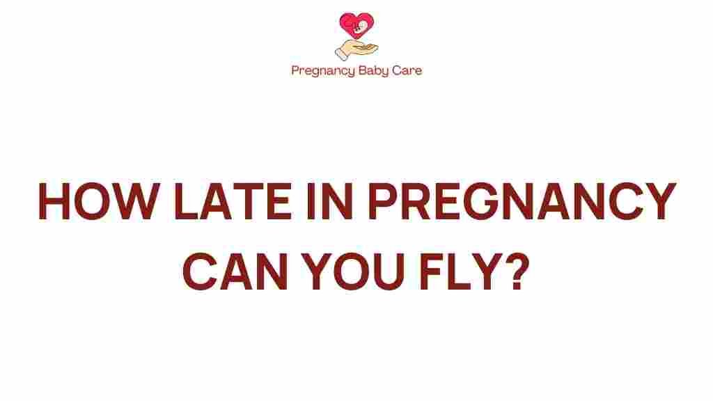 how-late-in-pregnancy-can-you-fly