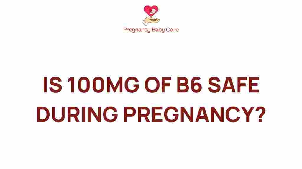 is-100mg-of-b6-safe-during-pregnancy