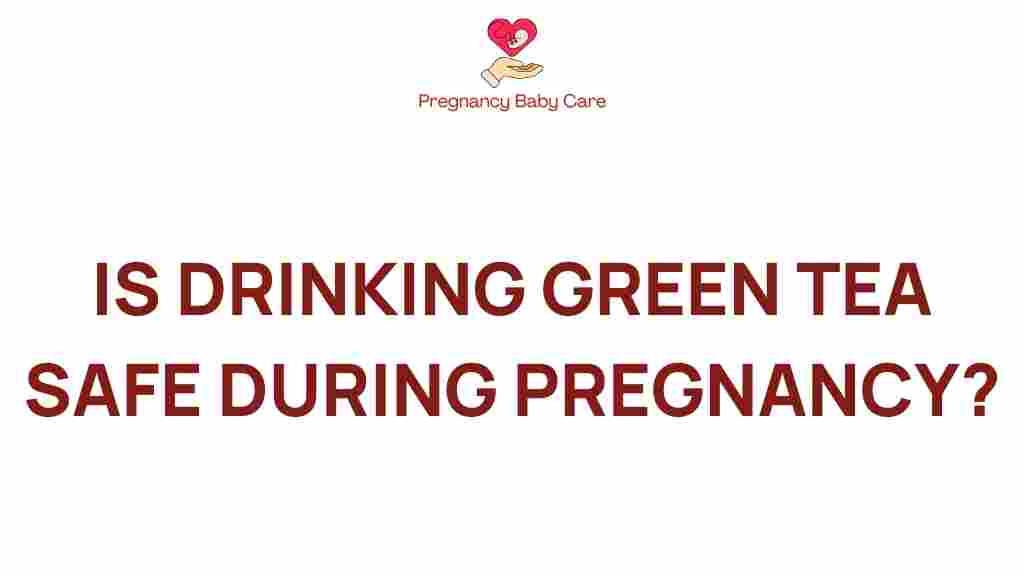 drinking-green-tea-safe-during-pregnancy