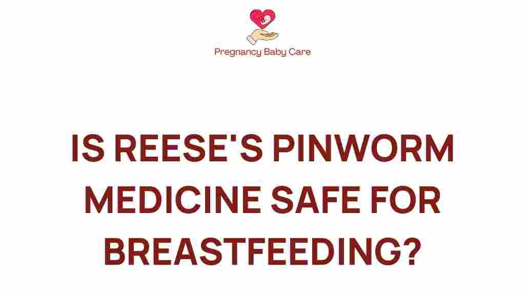 is-reeses-pinworm-medicine-safe-for-breastfeeding