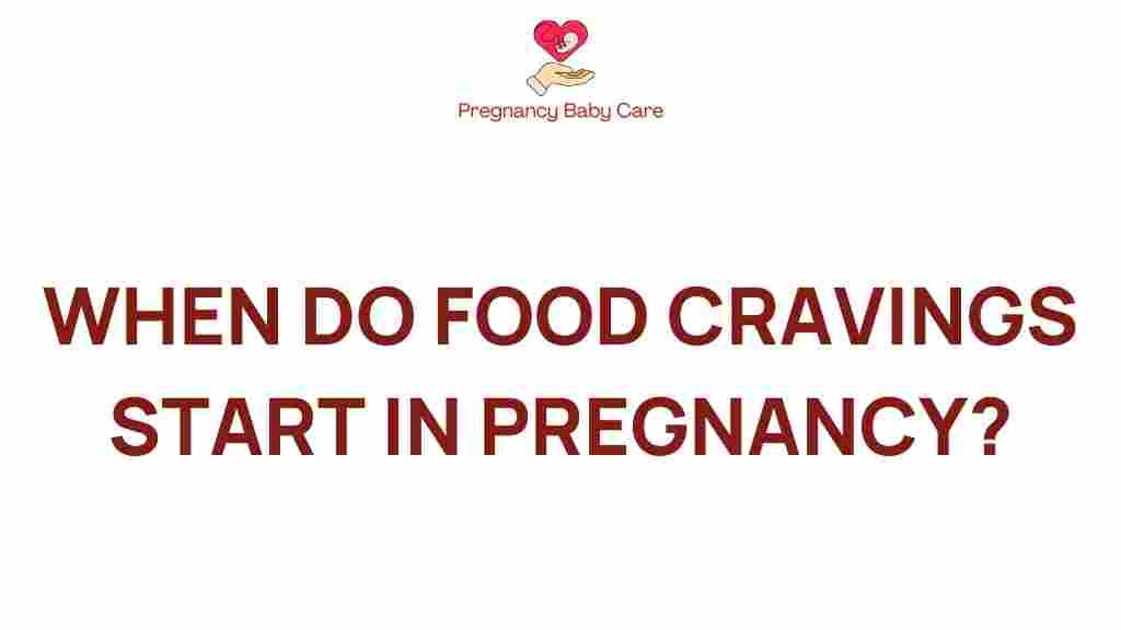 when-do-food-cravings-start-in-pregnancy