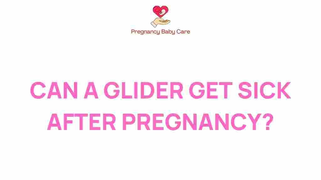 can-a-glider-get-sick-after-pregnancy