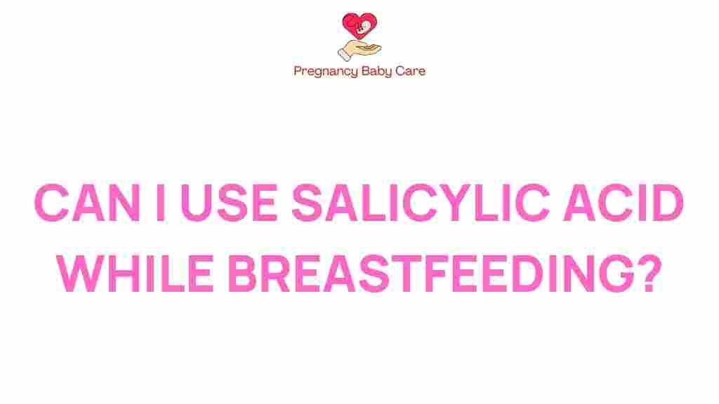 salicylic-acid-breastfeeding-safety