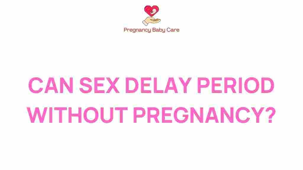 can-sex-delay-period-without-pregnancy