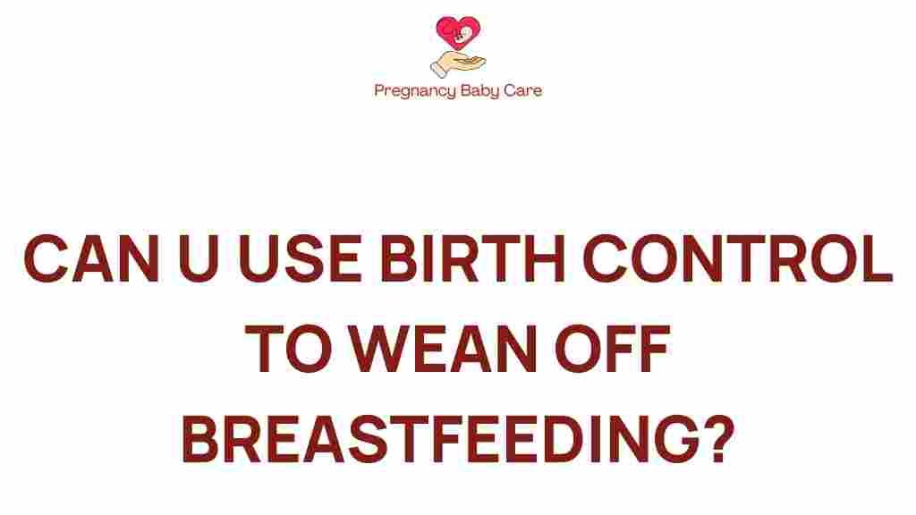 can-birth-control-wean-breastfeeding
