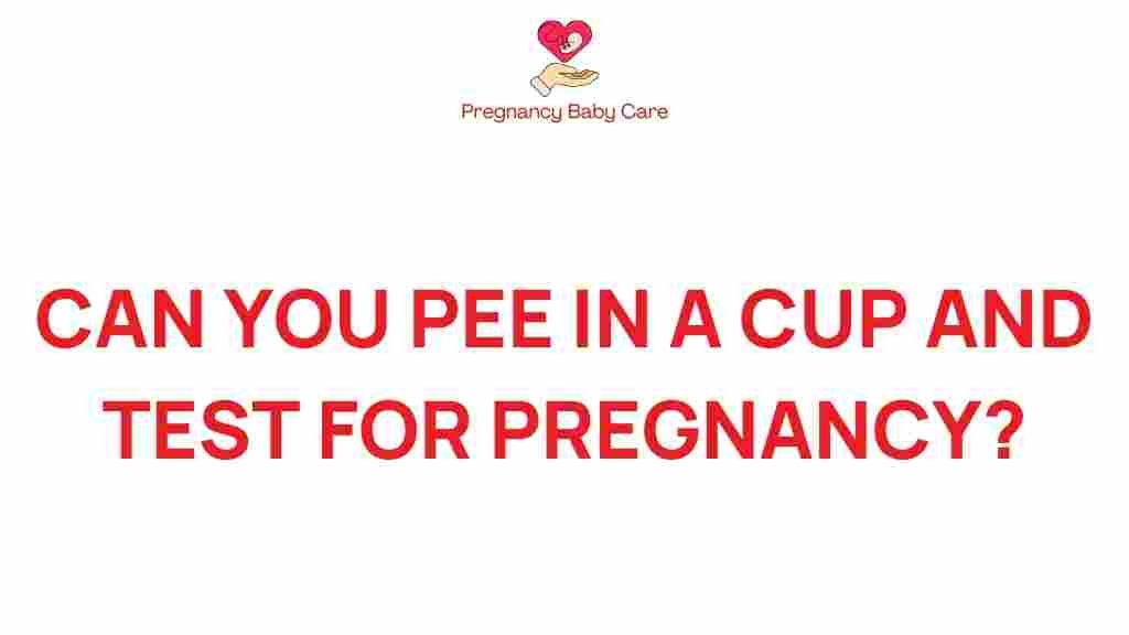 can-you-pee-in-a-cup-and-test-for-pregnancy