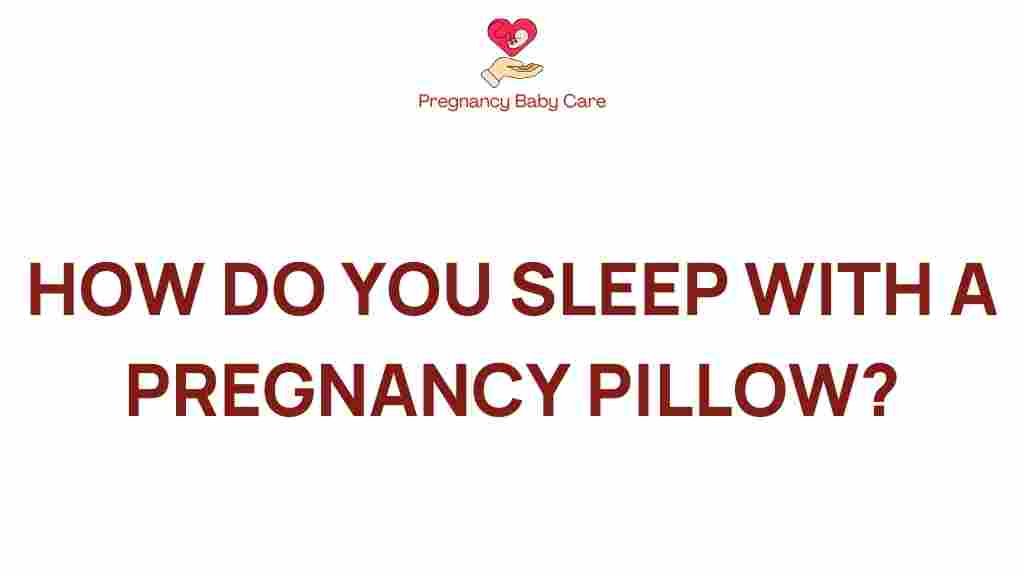 how-to-sleep-with-a-pregnancy-pillow