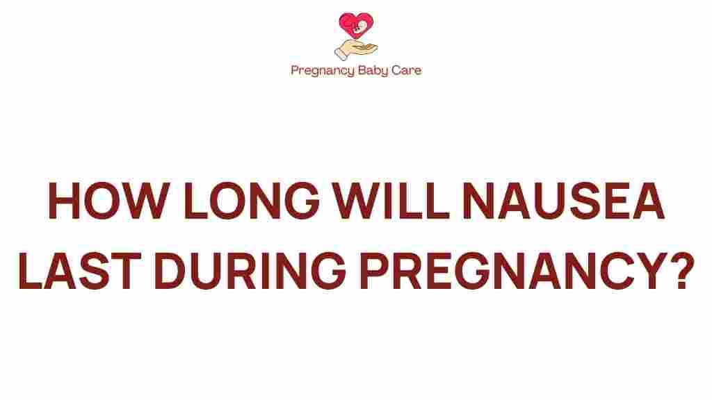 how-long-nausea-last-during-pregnancy