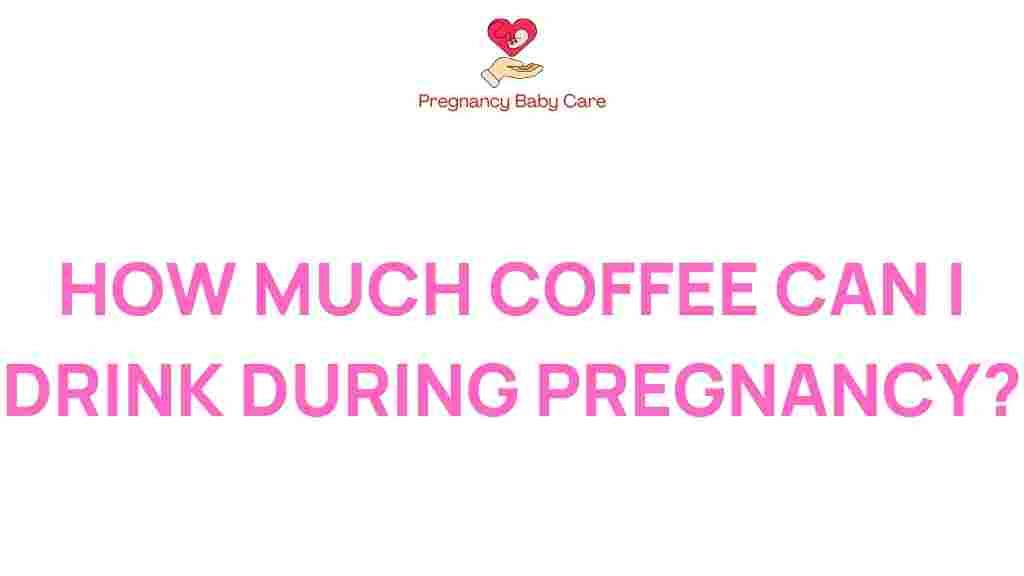 how-much-coffee-safe-during-pregnancy