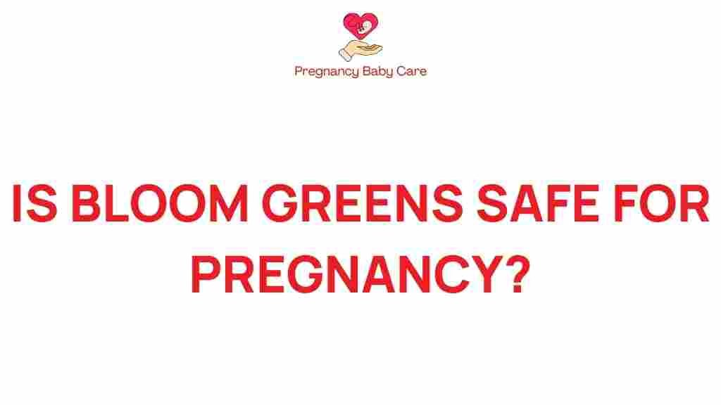 is-bloom-greens-safe-for-pregnancy